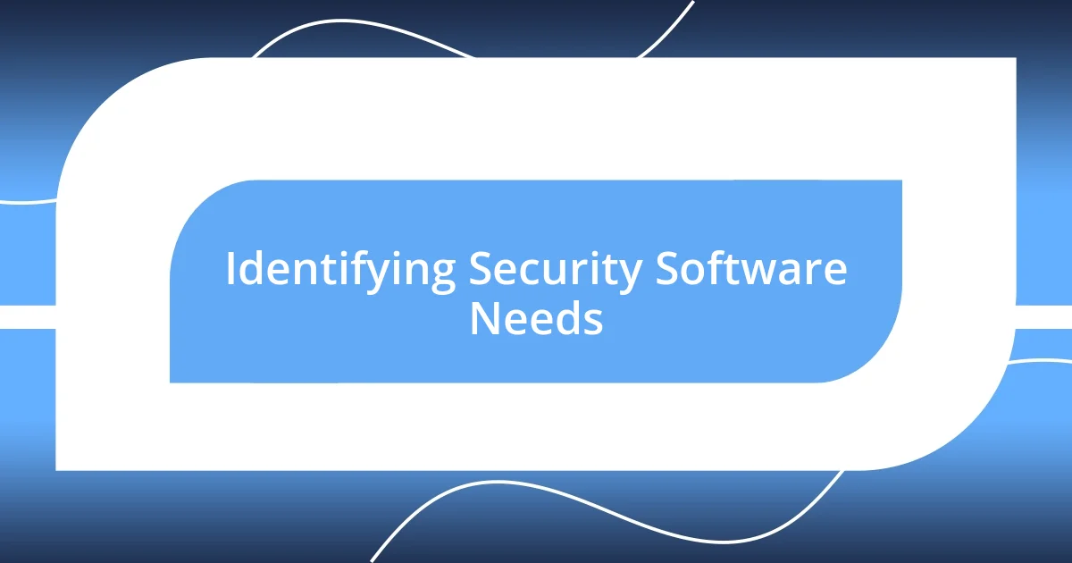 Identifying Security Software Needs