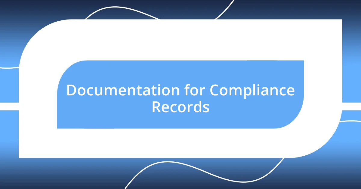 Documentation for Compliance Records