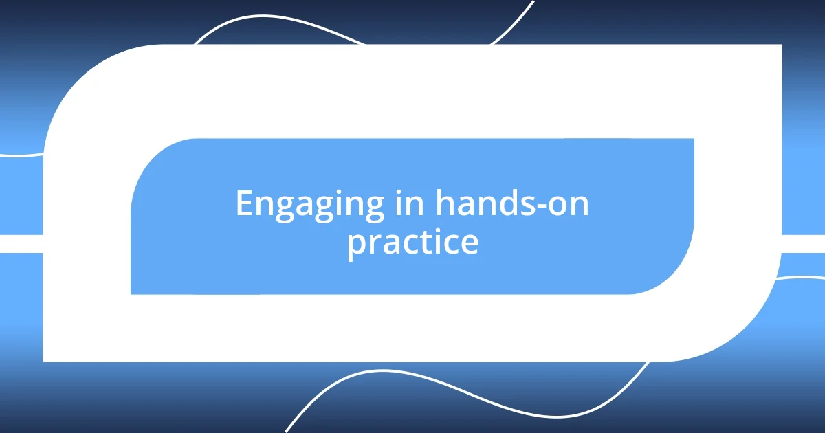 Engaging in hands-on practice