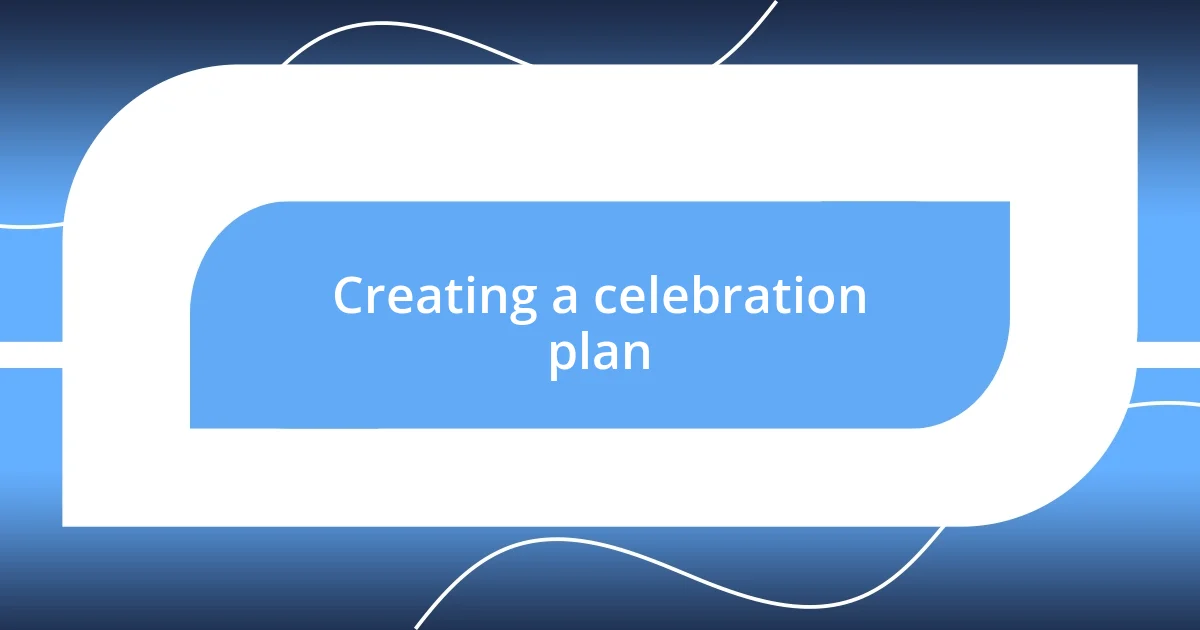 Creating a celebration plan