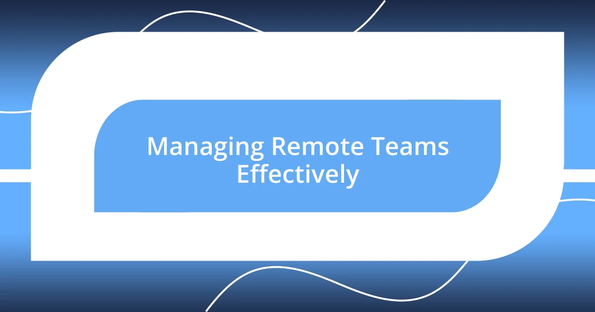 Managing Remote Teams Effectively