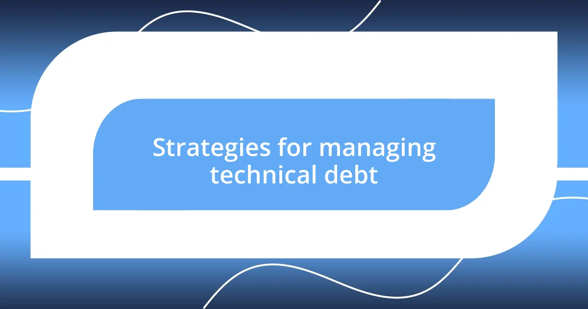 Strategies for managing technical debt