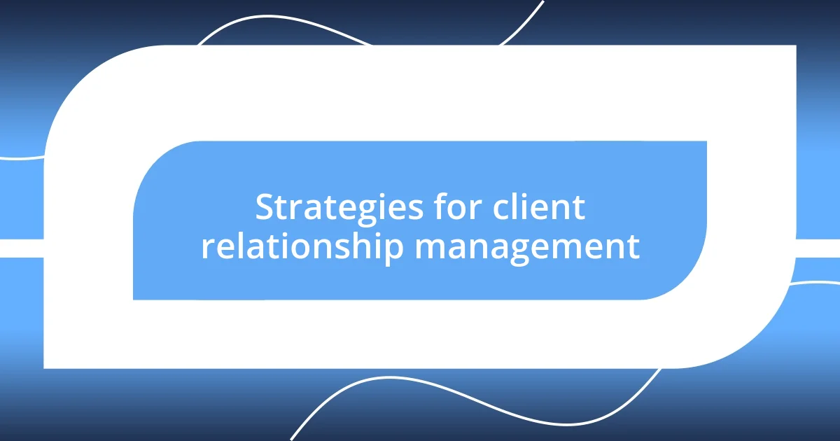 Strategies for client relationship management